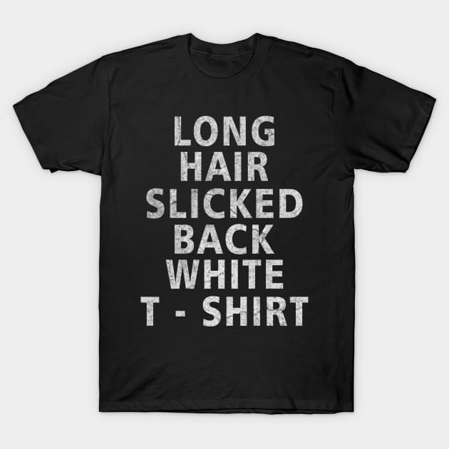 Long Hair Slicked Back White T-Shirt T-Shirt by ysmnlettering